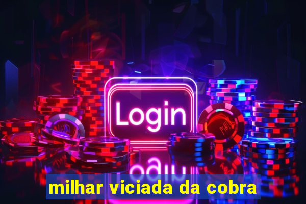 milhar viciada da cobra