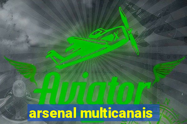 arsenal multicanais