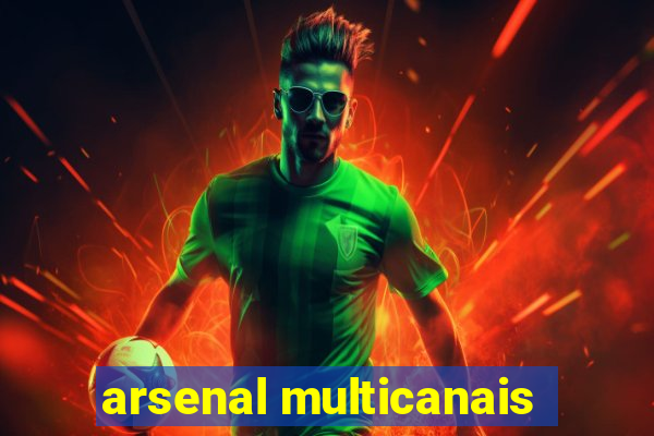 arsenal multicanais