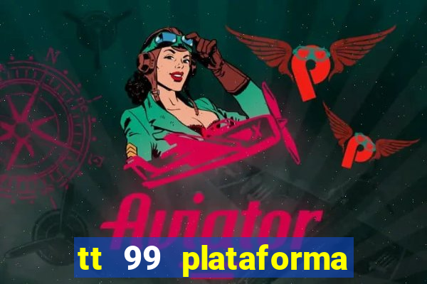 tt 99 plataforma de jogos