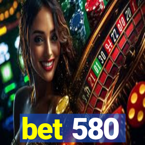 bet 580