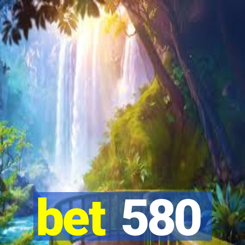 bet 580