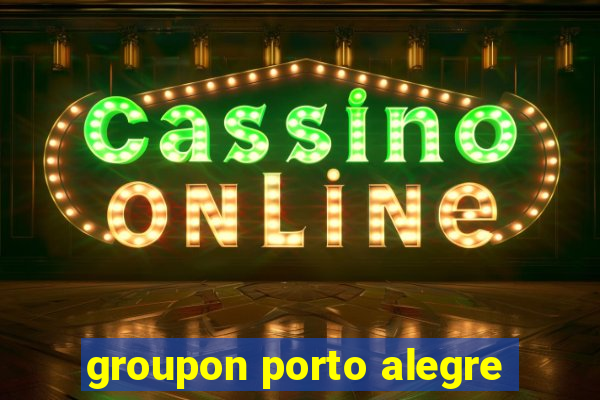 groupon porto alegre