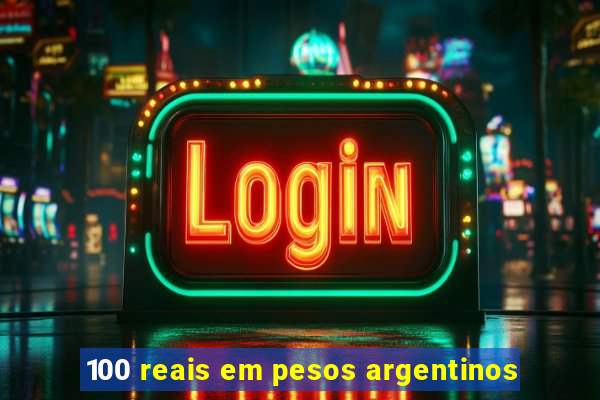 100 reais em pesos argentinos