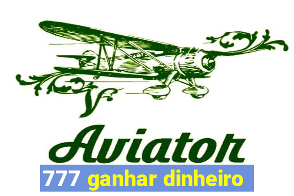 777 ganhar dinheiro