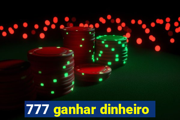 777 ganhar dinheiro