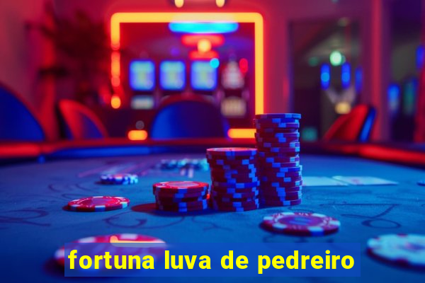 fortuna luva de pedreiro