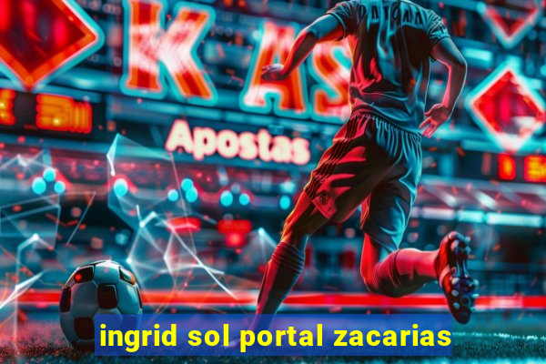 ingrid sol portal zacarias