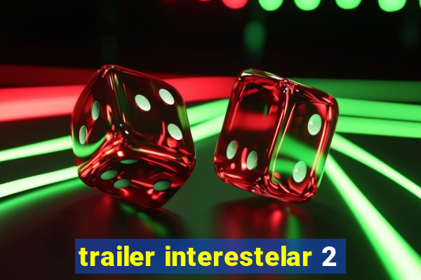 trailer interestelar 2