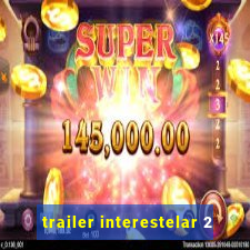 trailer interestelar 2