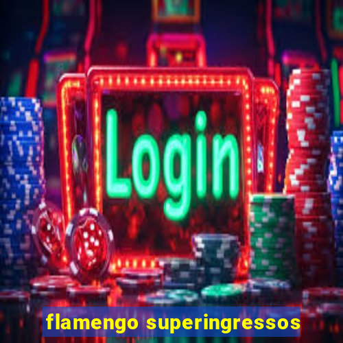 flamengo superingressos