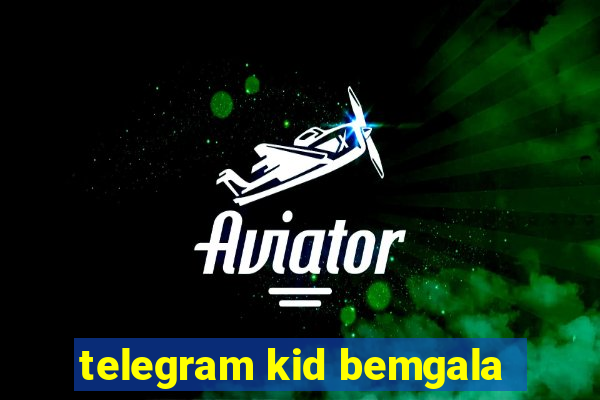 telegram kid bemgala