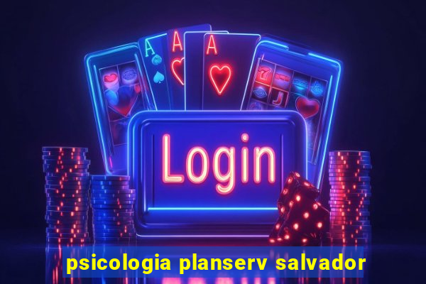 psicologia planserv salvador