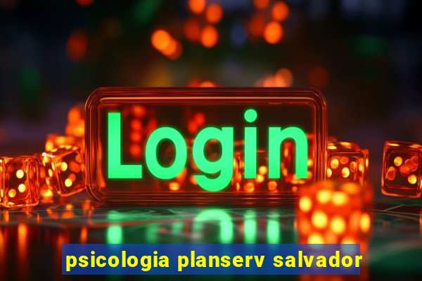 psicologia planserv salvador