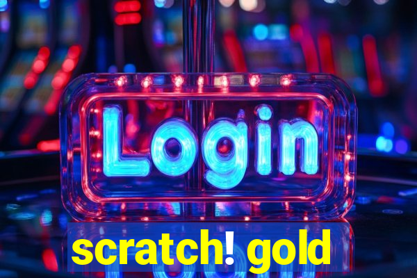 scratch! gold