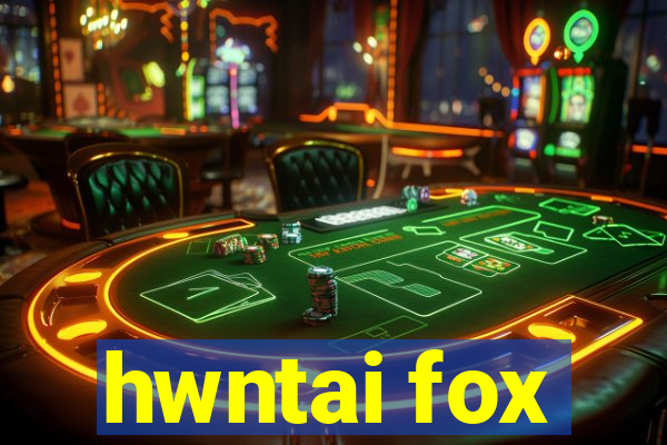 hwntai fox