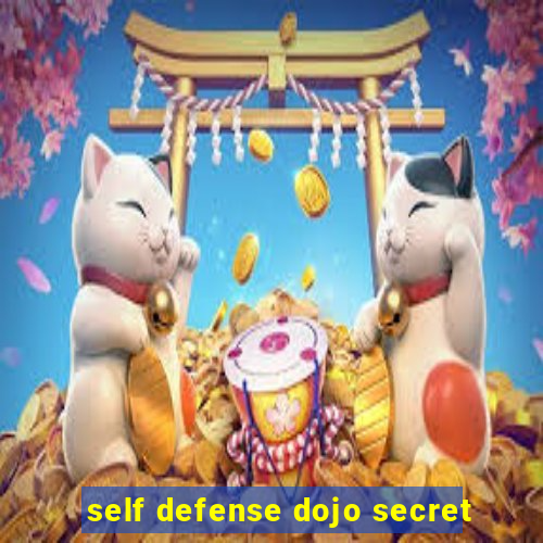 self defense dojo secret