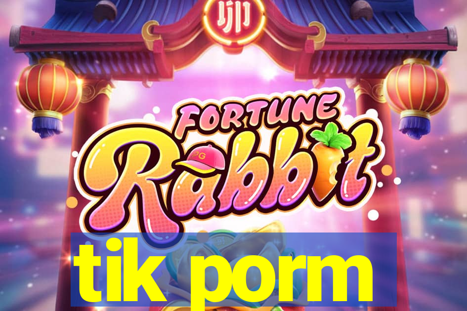 tik porm