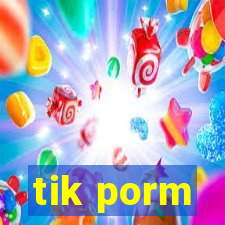 tik porm