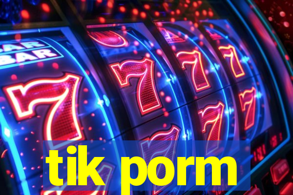 tik porm