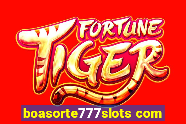 boasorte777slots com