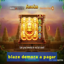 blaze demora a pagar