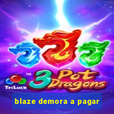 blaze demora a pagar