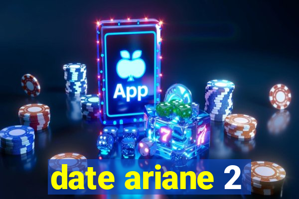 date ariane 2