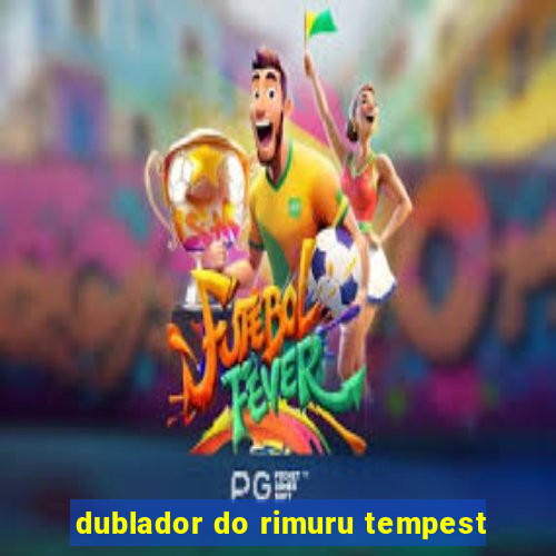 dublador do rimuru tempest