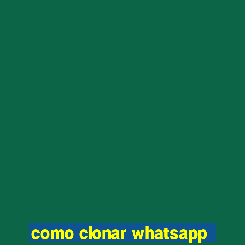 como clonar whatsapp