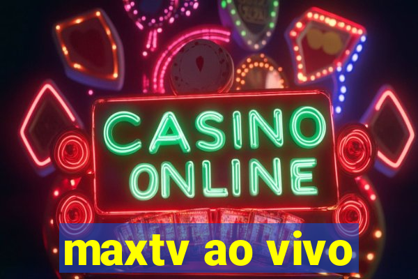 maxtv ao vivo