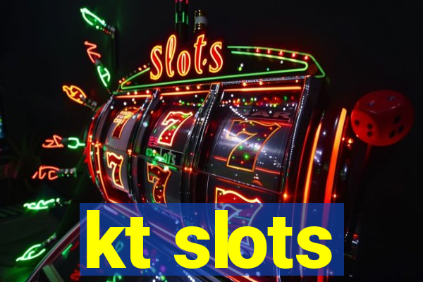 kt slots