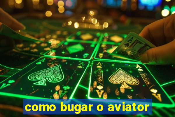 como bugar o aviator