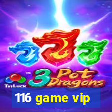 116 game vip