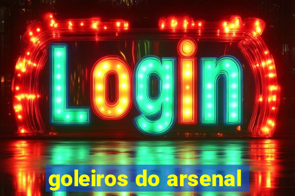 goleiros do arsenal