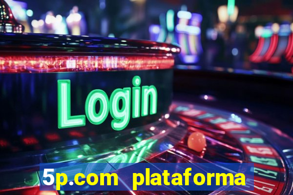 5p.com plataforma de jogos