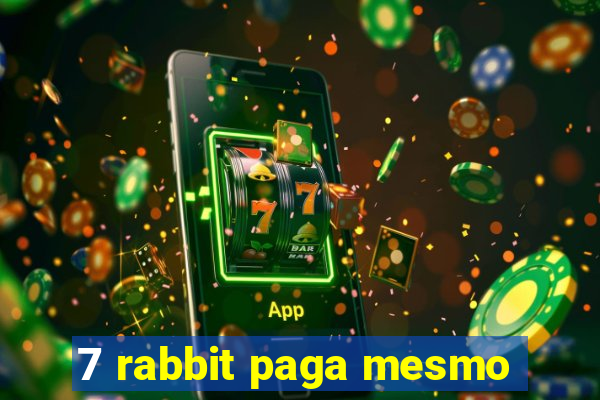 7 rabbit paga mesmo