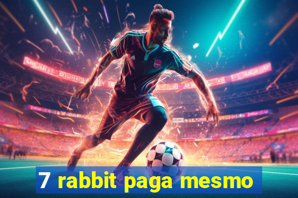 7 rabbit paga mesmo