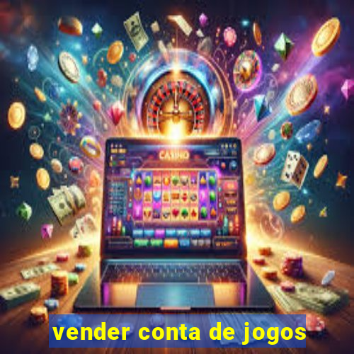 vender conta de jogos