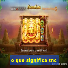 o que significa tnc