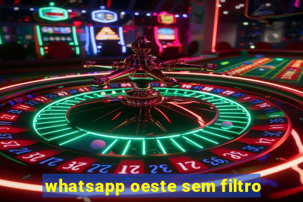 whatsapp oeste sem filtro