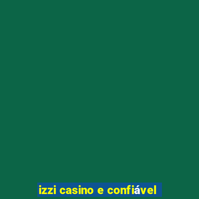 izzi casino e confiável