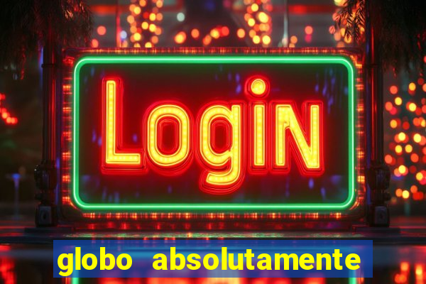 globo absolutamente tudo noticias