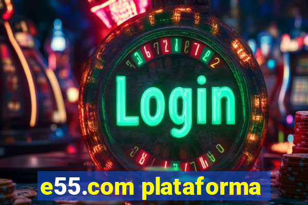 e55.com plataforma