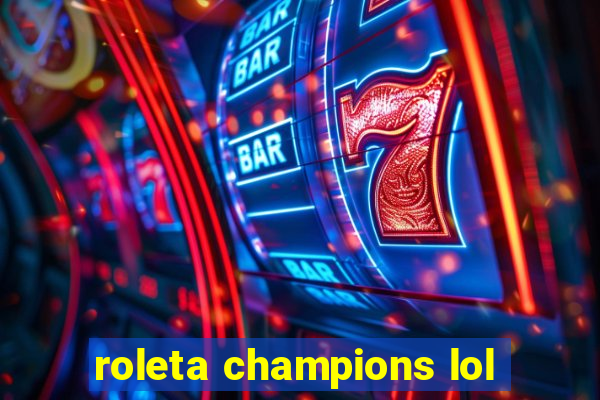 roleta champions lol