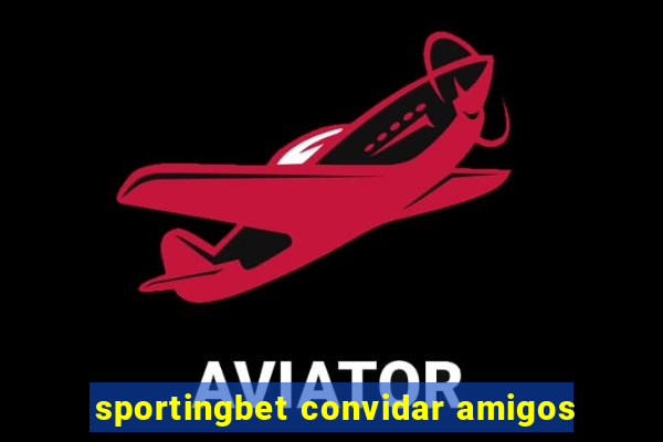 sportingbet convidar amigos