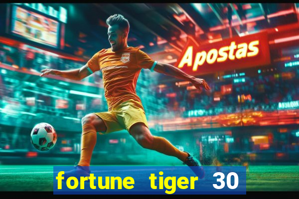 fortune tiger 30 reais grátis