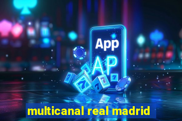 multicanal real madrid