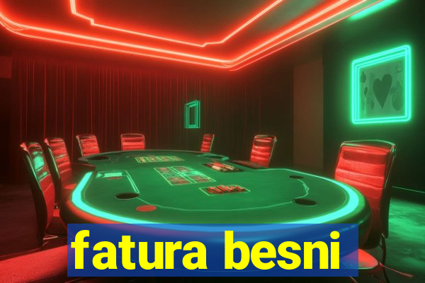 fatura besni