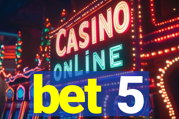 bet 5